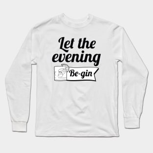 Let The Evening Be-gin Long Sleeve T-Shirt